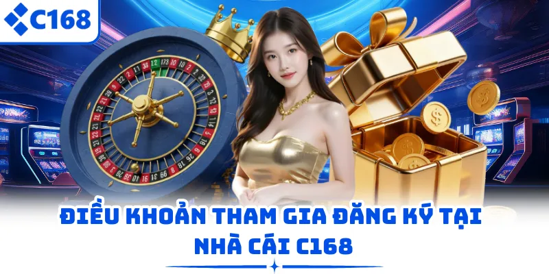 Điều khoản tham gia đăng ký tại nhà cái C168 